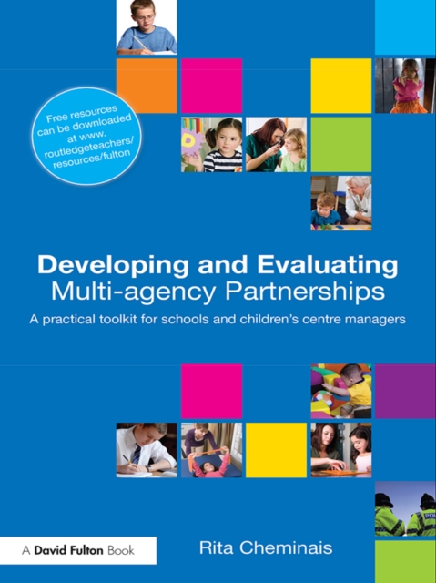 Developing and Evaluating Multi-Agency Partnerships : A Practical Toolkit for Schools and Children's Centre Managers, PDF eBook