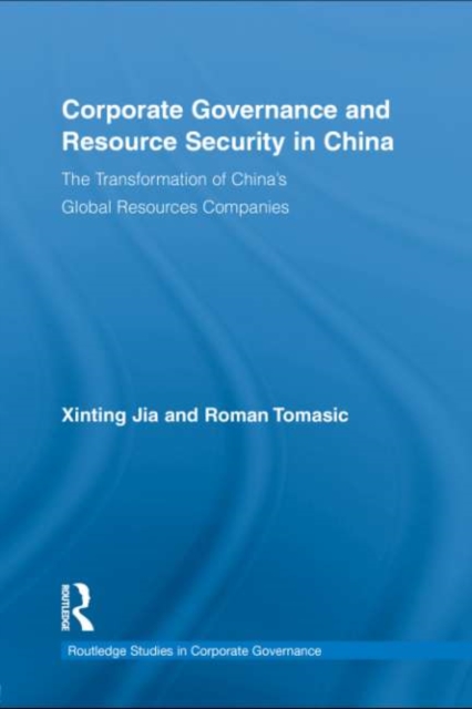 Corporate Governance and Resource Security in China : The Transformation of China's Global Resources Companies, PDF eBook