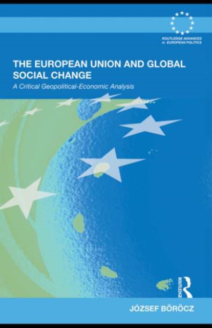 The European Union and Global Social Change : A Critical Geopolitical-Economic Analysis, PDF eBook