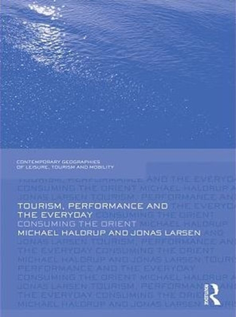 Tourism, Performance and the Everyday : Consuming the Orient, PDF eBook