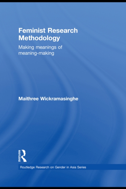 Feminist Research Methodology : Making Meanings of Meaning-Making, PDF eBook