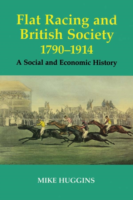 Flat Racing and British Society, 1790-1914 : A Social and Economic History, EPUB eBook