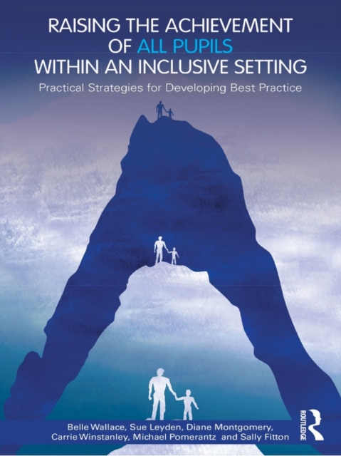 Raising the Achievement of All Pupils Within an Inclusive Setting : Practical Strategies for Developing Best Practice, EPUB eBook