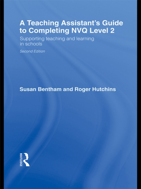 A Teaching Assistant's Guide to Completing NVQ Level 2 : Supporting Teaching and Learning in Schools, PDF eBook