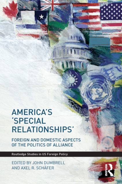 America's 'Special Relationships' : Foreign and Domestic Aspects of the Politics of Alliance, PDF eBook