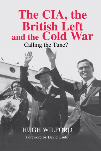 The CIA, the British Left and the Cold War : Calling the Tune?, PDF eBook