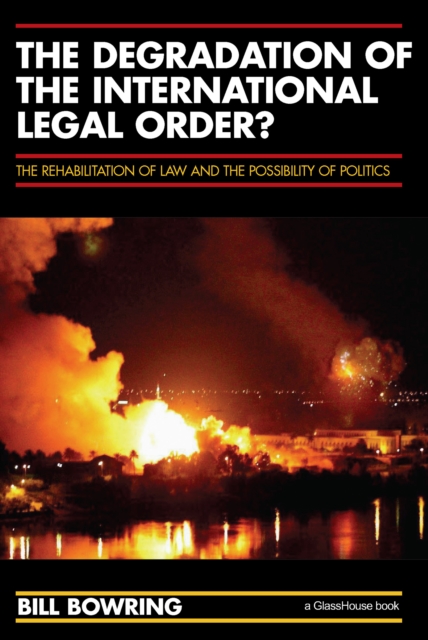 The Degradation of the International Legal Order? : The Rehabilitation of Law and the Possibility of Politics, EPUB eBook