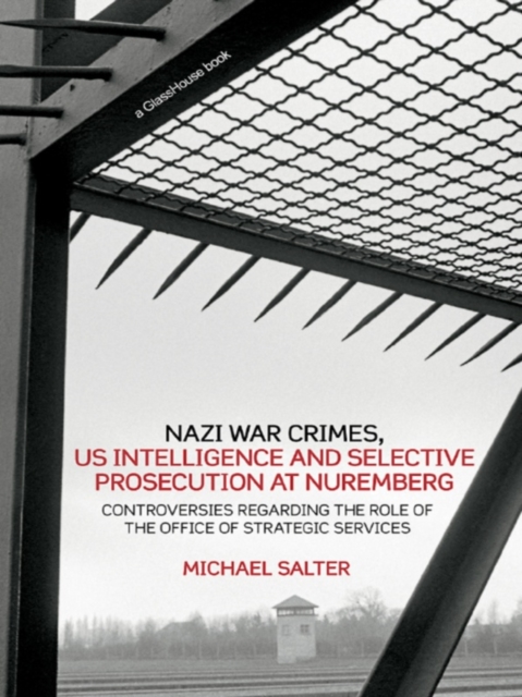 Nazi War Crimes, US Intelligence and Selective Prosecution at Nuremberg : Controversies Regarding the Role of the Office of Strategic Services, EPUB eBook
