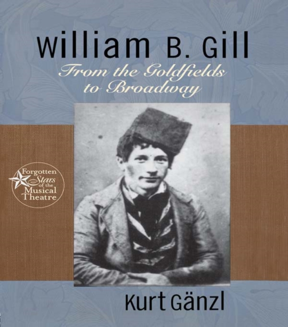 William B. Gill : From the Goldfields to Broadway, PDF eBook