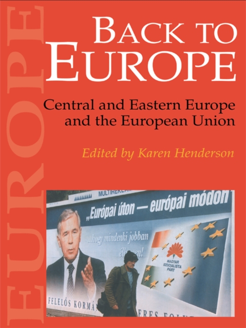 Back To Europe : Central And Eastern Europe And The European Union, PDF eBook