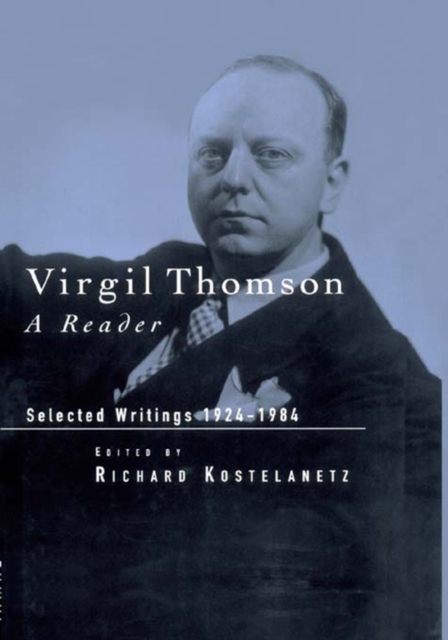 Virgil Thomson : A Reader: Selected Writings, 1924-1984, PDF eBook