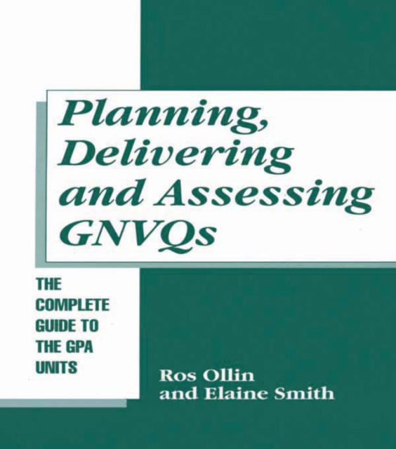 Planning, Delivering and Assessing GNVQs : A Practical Guide to Achieving the "G" Units, PDF eBook