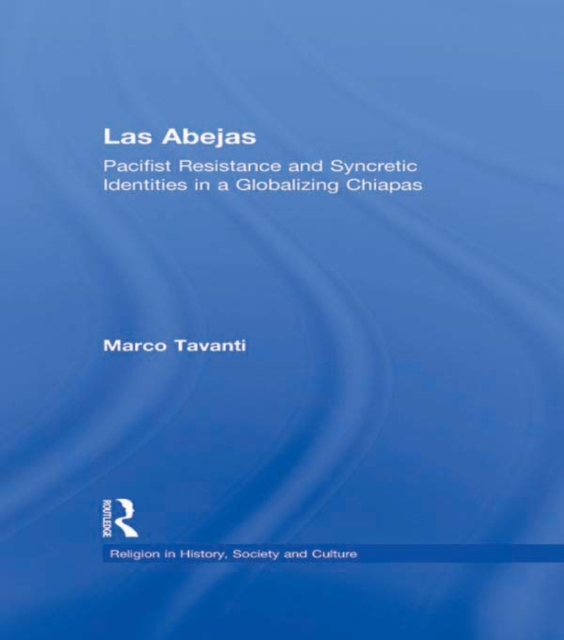 Las Abejas : Pacifist Resistance and Syncretic Identities in a Globalizing Chiapas, PDF eBook