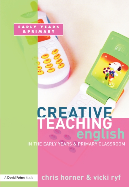 Creative Teaching: English in the Early Years and Primary Classroom, PDF eBook