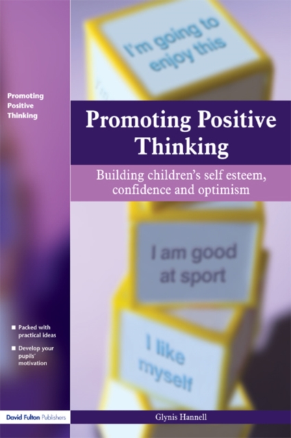 Promoting Positive Thinking : Building Children's Self-Esteem, Self-Confidence and Optimism, PDF eBook