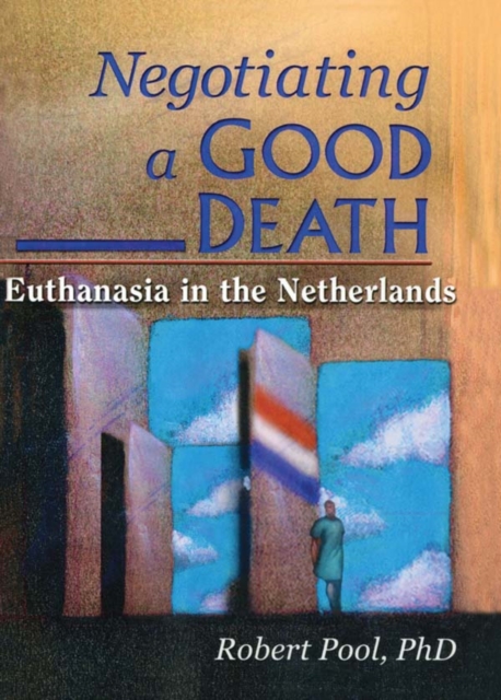 Negotiating a Good Death : Euthanasia in the Netherlands, EPUB eBook