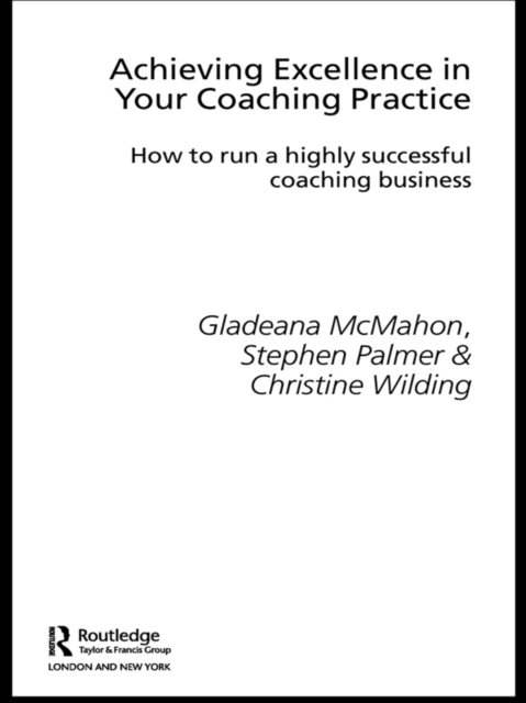 Achieving Excellence in Your Coaching Practice : How to Run a Highly Successful Coaching Business, EPUB eBook