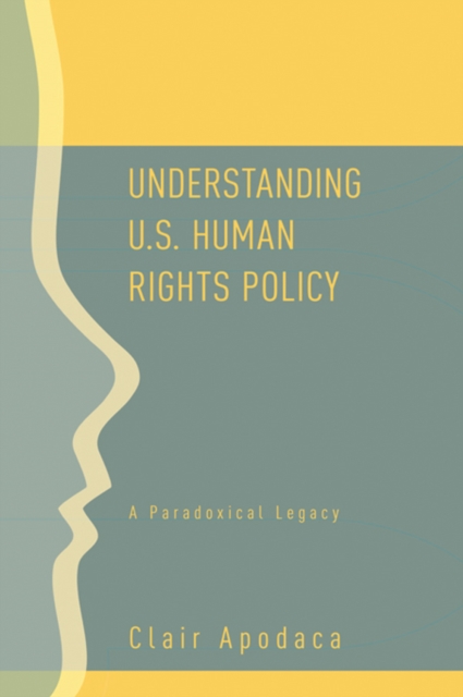 Understanding U.S. Human Rights Policy : A Paradoxical Legacy, EPUB eBook
