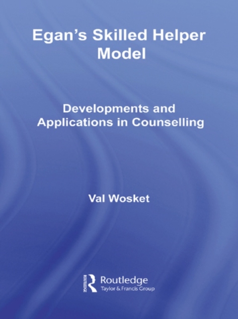Egan's Skilled Helper Model : Developments and Implications in Counselling, PDF eBook