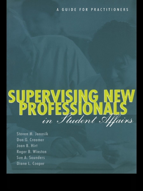 Supervising New Professionals in Student Affairs : A Guide for Practioners, PDF eBook