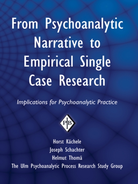 From Psychoanalytic Narrative to Empirical Single Case Research : Implications for Psychoanalytic Practice, PDF eBook