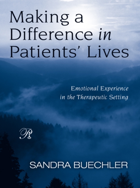 Making a Difference in Patients' Lives : Emotional Experience in the Therapeutic Setting, EPUB eBook