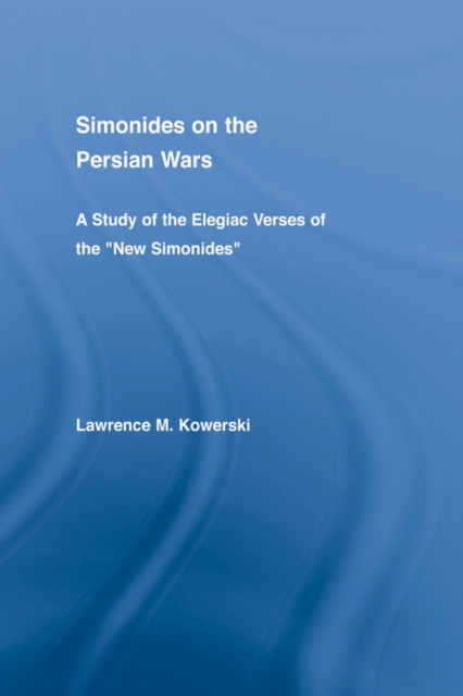 Simonides on the Persian Wars : A Study of the Elegiac Verses of the "New Simonides", EPUB eBook