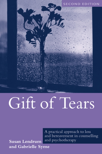 Gift of Tears : A Practical Approach to Loss and Bereavement in Counselling and Psychotherapy, PDF eBook