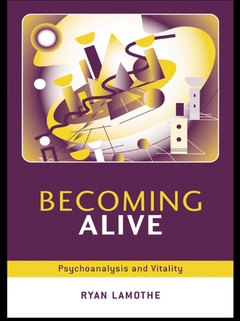Becoming Alive : Psychoanalysis and Vitality, EPUB eBook