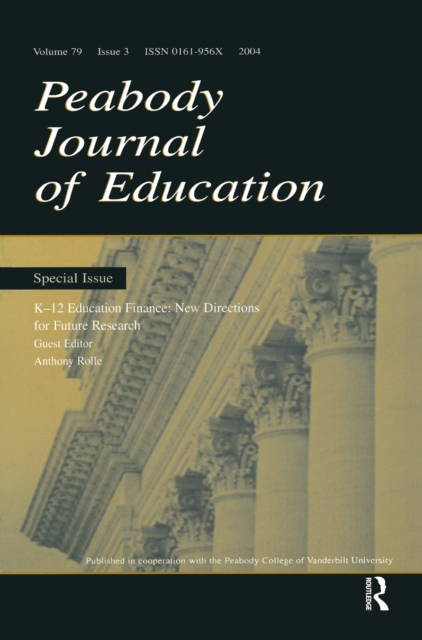 K-12 Education Finance : New Directions for Future Research: a Special Issue of the peabody Journal of Education, PDF eBook