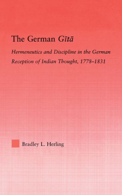 The German Gita : Hermeneutics and Discipline in the Early German Reception of Indian Thought, PDF eBook