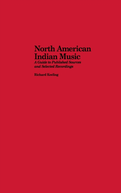North American Indian Music : A Guide to Published Sources and Selected Recordings, EPUB eBook