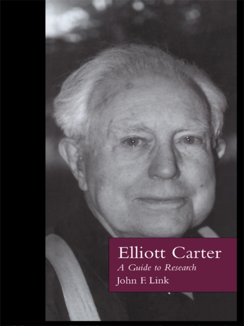 Elliott Carter : A Guide to Research, PDF eBook