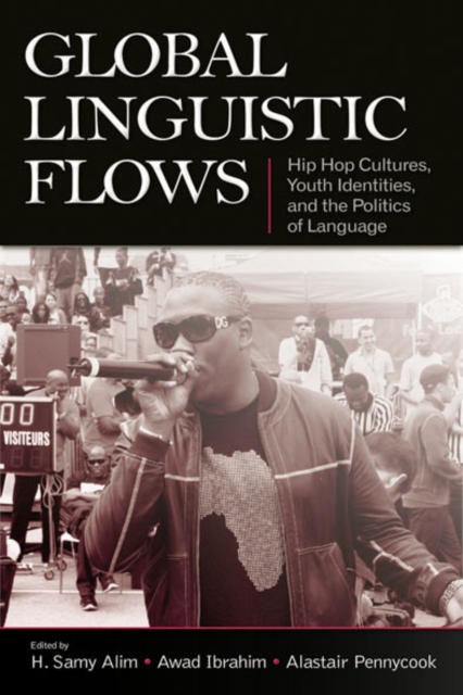 Global Linguistic Flows : Hip Hop Cultures, Youth Identities, and the Politics of Language, EPUB eBook