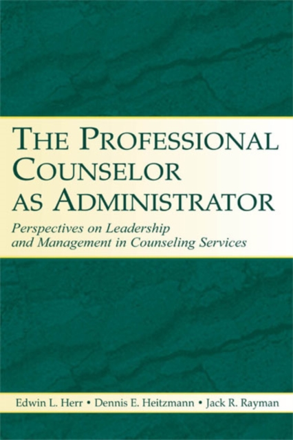 The Professional Counselor as Administrator : Perspectives on Leadership and Management of Counseling Services Across Settings, EPUB eBook
