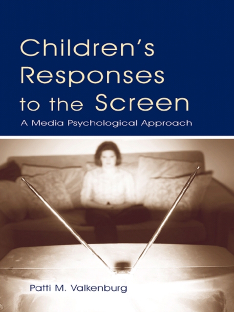 Children's Responses to the Screen : A Media Psychological Approach, PDF eBook