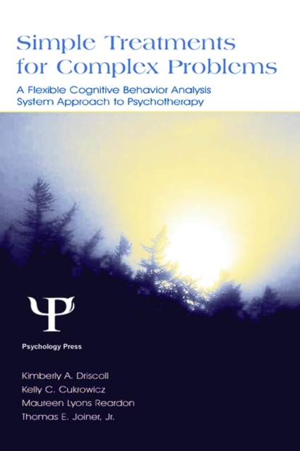 Simple Treatments for Complex Problems : A Flexible Cognitive Behavior Analysis System Approach To Psychotherapy, PDF eBook