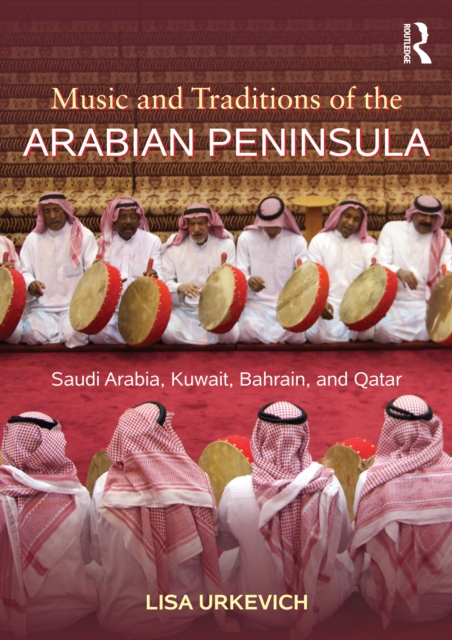 Music and Traditions of the Arabian Peninsula : Saudi Arabia, Kuwait, Bahrain, and Qatar, EPUB eBook