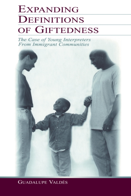 Expanding Definitions of Giftedness : The Case of Young Interpreters From Immigrant Communities, PDF eBook