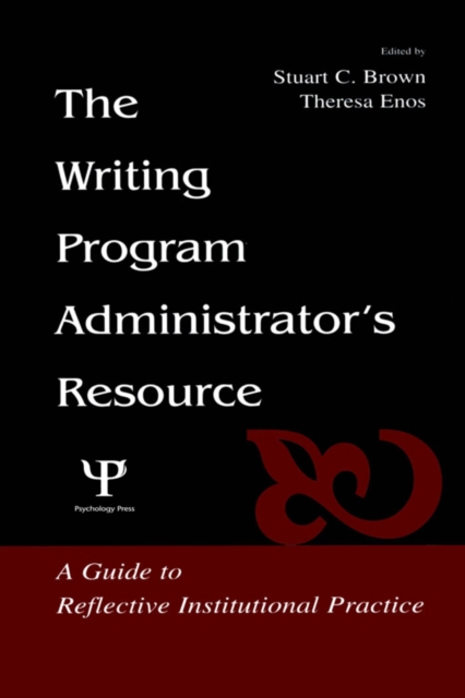 The Writing Program Administrator's Resource : A Guide To Reflective Institutional Practice, EPUB eBook