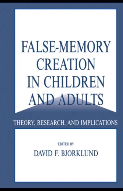False-memory Creation in Children and Adults : Theory, Research, and Implications, PDF eBook