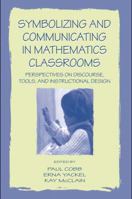 Symbolizing and Communicating in Mathematics Classrooms : Perspectives on Discourse, Tools, and Instructional Design, EPUB eBook