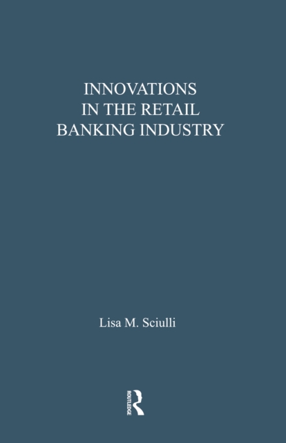 Innovations in the Retail Banking Industry : The Impact of Organizational Structure and Environment on the Adoption Process, PDF eBook