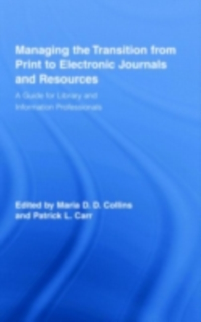 Managing the Transition from Print to Electronic Journals and Resources : A Guide for Library and Information Professionals, EPUB eBook