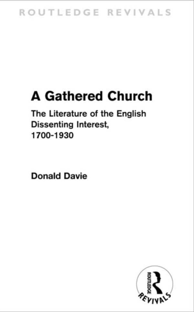 A Gathered Church : The Literature of the English Dissenting Interest, 1700-1930, PDF eBook