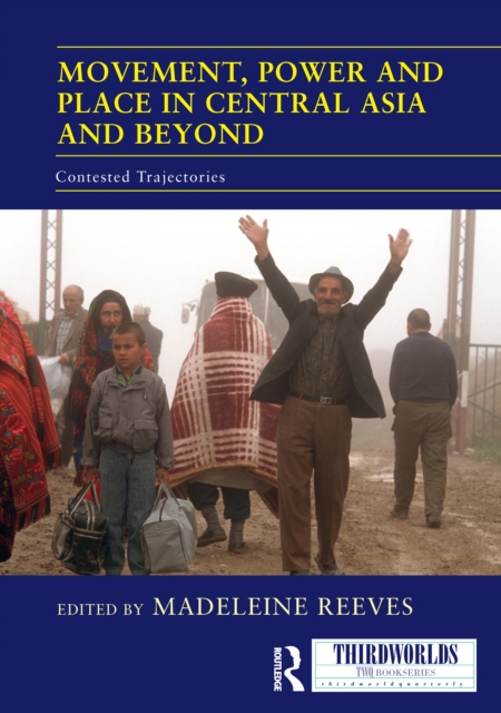 Movement, Power and Place in Central Asia and Beyond : Contested Trajectories, PDF eBook