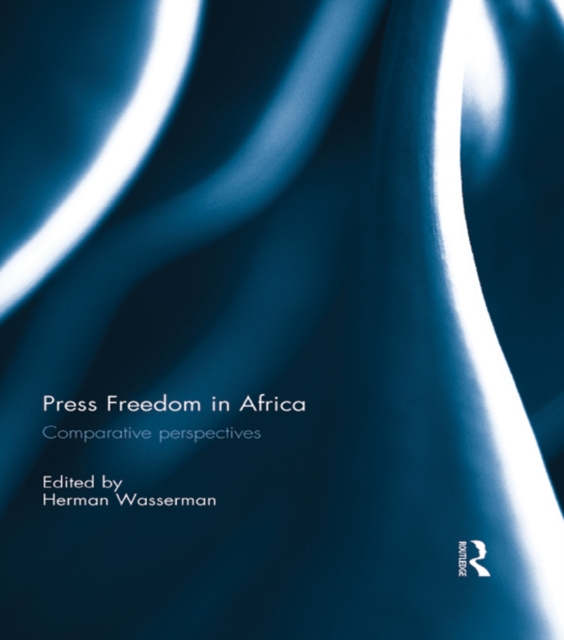 Press Freedom in Africa : Comparative perspectives, PDF eBook
