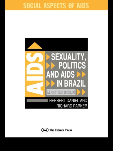 Sexuality, Politics and AIDS in Brazil : In Another World?, PDF eBook