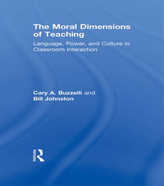 The Moral Dimensions of Teaching : Language, Power, and Culture in Classroom Interaction, EPUB eBook