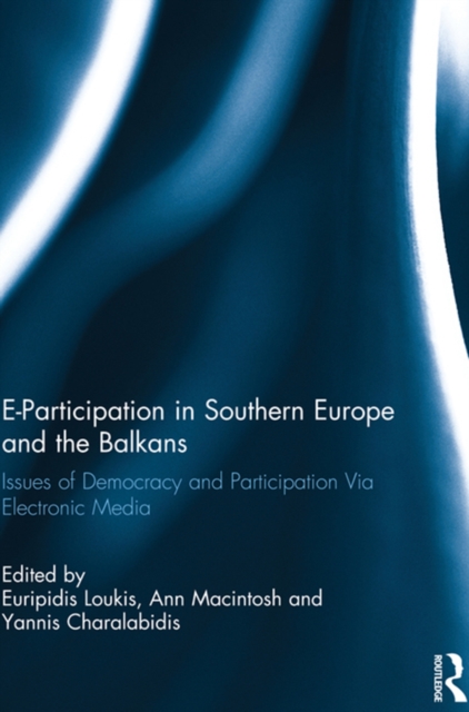 E-Participation in Southern Europe and the Balkans : Issues of Democracy and Participation Via Electronic Media, EPUB eBook